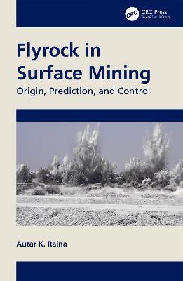 Flyrock in Surface Mining: Origin, Prediction, and Control - Autar K. Raina - cover