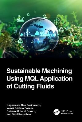 Sustainable Machining Using MQL Application of Cutting Fluids - Nageswara Rao Posinasetti,Vamsi Krishna Pasam,Rukmini Srikant Revuru - cover