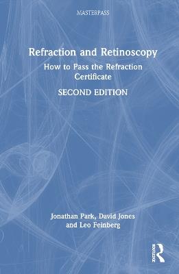Refraction and Retinoscopy: How to Pass the Refraction Certificate - Jonathan Park,David Jones,Leo Feinberg - cover