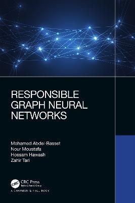 Responsible Graph Neural Networks - Mohamed Abdel-Basset,Nour Moustafa,Hossam Hawash - cover