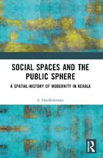 Social Spaces and the Public Sphere: A Spatial-history of Modernity in Kerala