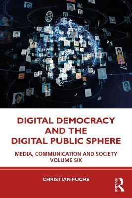 Digital Democracy and the Digital Public Sphere: Media, Communication and Society Volume Six - Christian Fuchs - cover