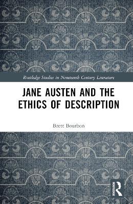 Jane Austen and the Ethics of Description - Brett Bourbon - cover