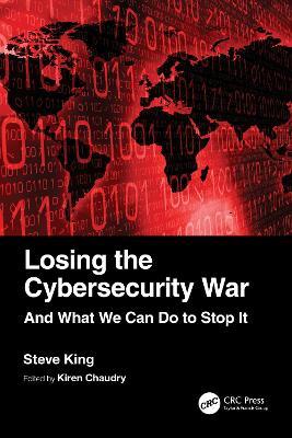 Losing the Cybersecurity War: And What We Can Do to Stop It - Steve King - cover
