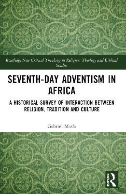 Seventh-Day Adventism in Africa: A Historical Survey of The Interaction Between Religion, Traditions, and Culture - Gabriel Masfa - cover