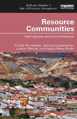 Resource Communities: Past Legacies and Future Pathways - Kristof Van Assche,Monica Gruezmacher,Lochner Marais - cover