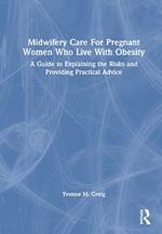 Midwifery Care For Pregnant Women Who Live With Obesity: A Guide to Explaining the Risks and Providing Practical Advice