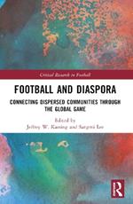 Football and Diaspora: Connecting Dispersed Communities through the Global Game