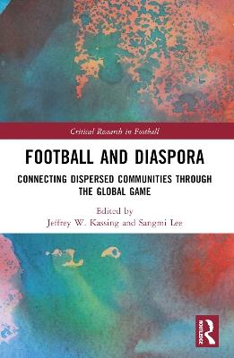 Football and Diaspora: Connecting Dispersed Communities through the Global Game - cover
