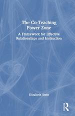The Co-Teaching Power Zone: A Framework for Effective Relationships and Instruction