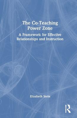 The Co-Teaching Power Zone: A Framework for Effective Relationships and Instruction - Elizabeth Stein - cover
