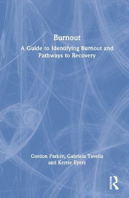 Burnout: A Guide to Identifying Burnout and Pathways to Recovery - Gordon Parker,Gabriela Tavella,Kerrie Eyers - cover