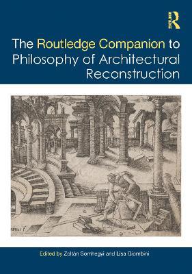 The Routledge Companion to the Philosophy of Architectural Reconstruction - cover