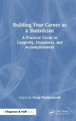 Building Your Career as a Statistician: A Practical Guide to Longevity, Happiness, and Accomplishment - cover
