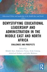 Demystifying Educational Leadership and Administration in the Middle East and North Africa: Challenges and Prospects
