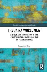 The Jaina Worldview: A Study and Translation of the Philosophical Chapters of the Tattvarthadhigama