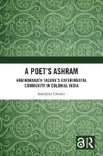 A Poet’s Ashram: Rabindranath Tagore’s Experimental Community in Colonial India