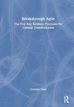 Breakthrough Agile: The Five Key Business Processes for Cultural Transformation