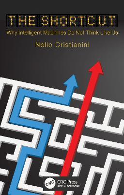 The Shortcut: Why Intelligent Machines Do Not Think Like Us - Nello Cristianini - cover