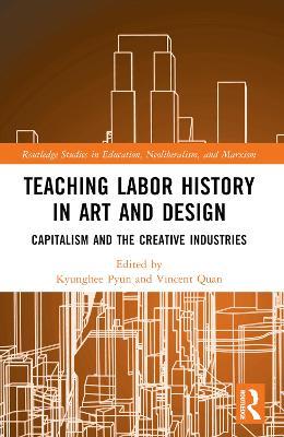 Teaching Labor History in Art and Design: Capitalism and the Creative Industries - cover
