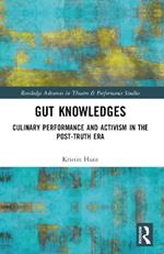 Gut Knowledges: Culinary Performance and Activism in the Post-Truth Era
