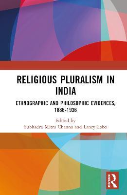 Religious Pluralism in India: Ethnographic and Philosophic Evidences, 1886-1936 - cover