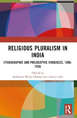 Religious Pluralism in India: Ethnographic and Philosophic Evidences, 1886-1936 - cover
