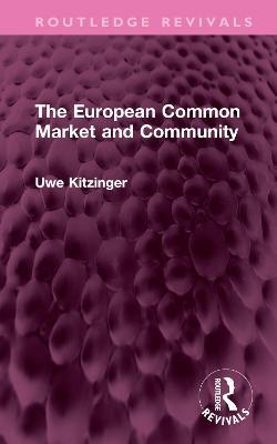 The European Common Market and Community - Uwe Kitzinger - cover
