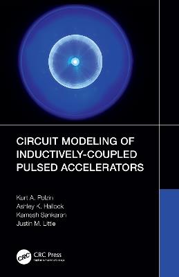 Circuit Modeling of Inductively-Coupled Pulsed Accelerators - Kurt A. Polzin,Ashley K. Hallock,Kamesh Sankaran - cover
