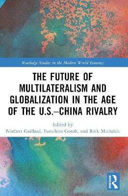 The Future of Multilateralism and Globalization in the Age of the U.S.–China Rivalry - cover
