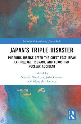 Japan’s Triple Disaster: Pursuing Justice after the Great East Japan Earthquake, Tsunami, and Fukushima Nuclear Accident - cover