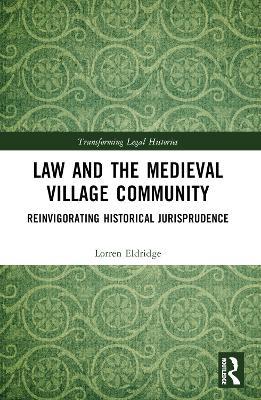 Law and the Medieval Village Community: Reinvigorating Historical Jurisprudence - Lorren Eldridge - cover