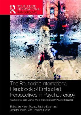 The Routledge International Handbook of Embodied Perspectives in Psychotherapy: Approaches from Dance Movement and Body Psychotherapies - cover