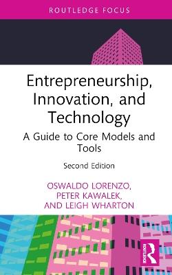 Entrepreneurship, Innovation, and Technology: A Guide to Core Models and Tools - Oswaldo Lorenzo,Peter Kawalek,Leigh Wharton - cover