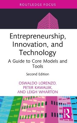 Entrepreneurship, Innovation, and Technology: A Guide to Core Models and Tools - Oswaldo Lorenzo,Peter Kawalek,Leigh Wharton - cover