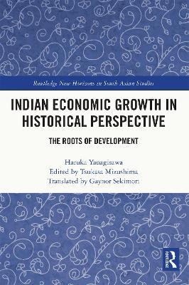Indian Economic Growth in Historical Perspective: The Roots of Development - Haruka Yanagisawa - cover