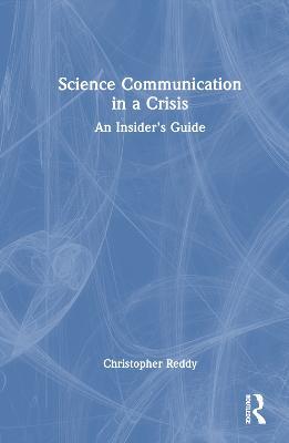 Science Communication in a Crisis: An Insider's Guide - Christopher Reddy - cover