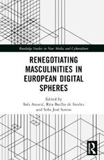 Renegotiating Masculinities in European Digital Spheres