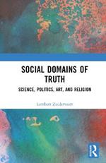 Social Domains of Truth: Science, Politics, Art, and Religion
