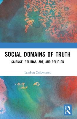 Social Domains of Truth: Science, Politics, Art, and Religion - Lambert Zuidervaart - cover