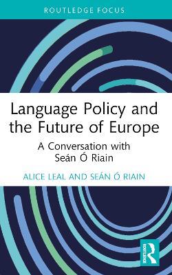 Language Policy and the Future of Europe: A Conversation with Seán Ó Riain - Alice Leal,Seán Ó Riain - cover