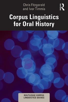 Corpus Linguistics for Oral History - Chris Fitzgerald,Ivor Timmis - cover