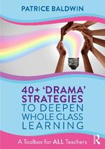 40+  ‘Drama’ Strategies to Deepen Whole Class Learning: A Toolbox for All Teachers