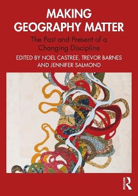 Making Geography Matter: The Past and Present of a Changing Discipline - cover