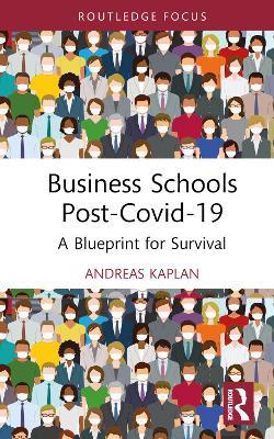 Business Schools post-Covid-19: A Blueprint for Survival - Andreas Kaplan - cover