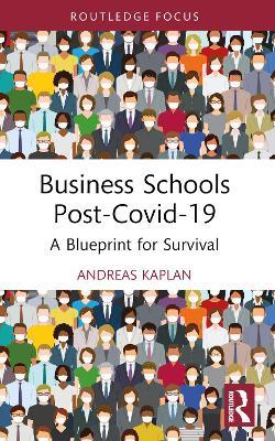 Business Schools post-Covid-19: A Blueprint for Survival - Andreas Kaplan - cover