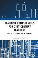 Teaching Competencies for 21st Century Teachers: Practical Approaches to Learning - Pradeep Kumar Misra - cover