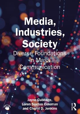 Media, Industries, Society: Diverse Foundations in Mass Communication - Jayne Cubbage,Loren Saxton Coleman,Cheryl D. Jenkins - cover