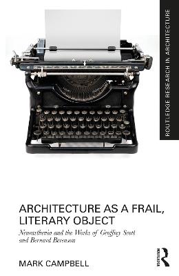 Architecture as a Frail, Literary Object: Neurasthenia and the Works of Geoffrey Scott and Bernard Berenson - Mark Campbell - cover