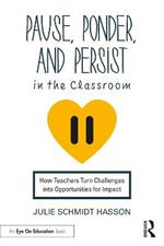 Pause, Ponder, and Persist in the Classroom: How Teachers Turn Challenges into Opportunities for Impact